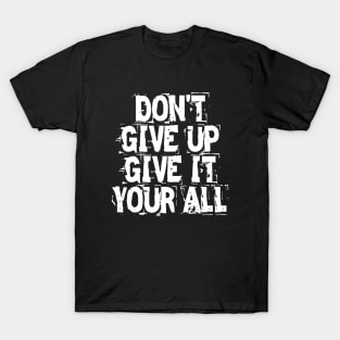 Don't Give Up Give It Your All T-Shirt